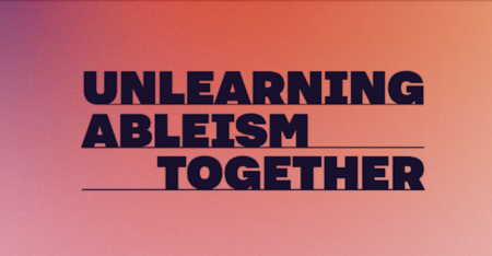 Unlearning Ableism Together